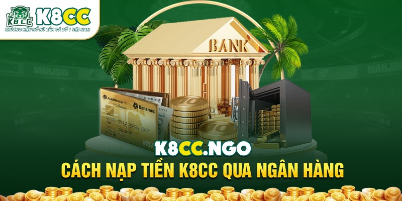 Cách nạp tiền K8CC qua ngân hàng